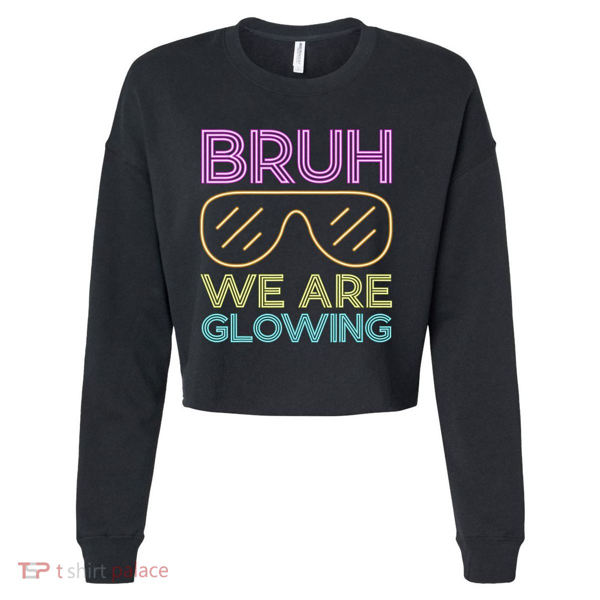 Bruh We Are Glowing Hello Summer Vacation Trips Cropped Pullover Crew