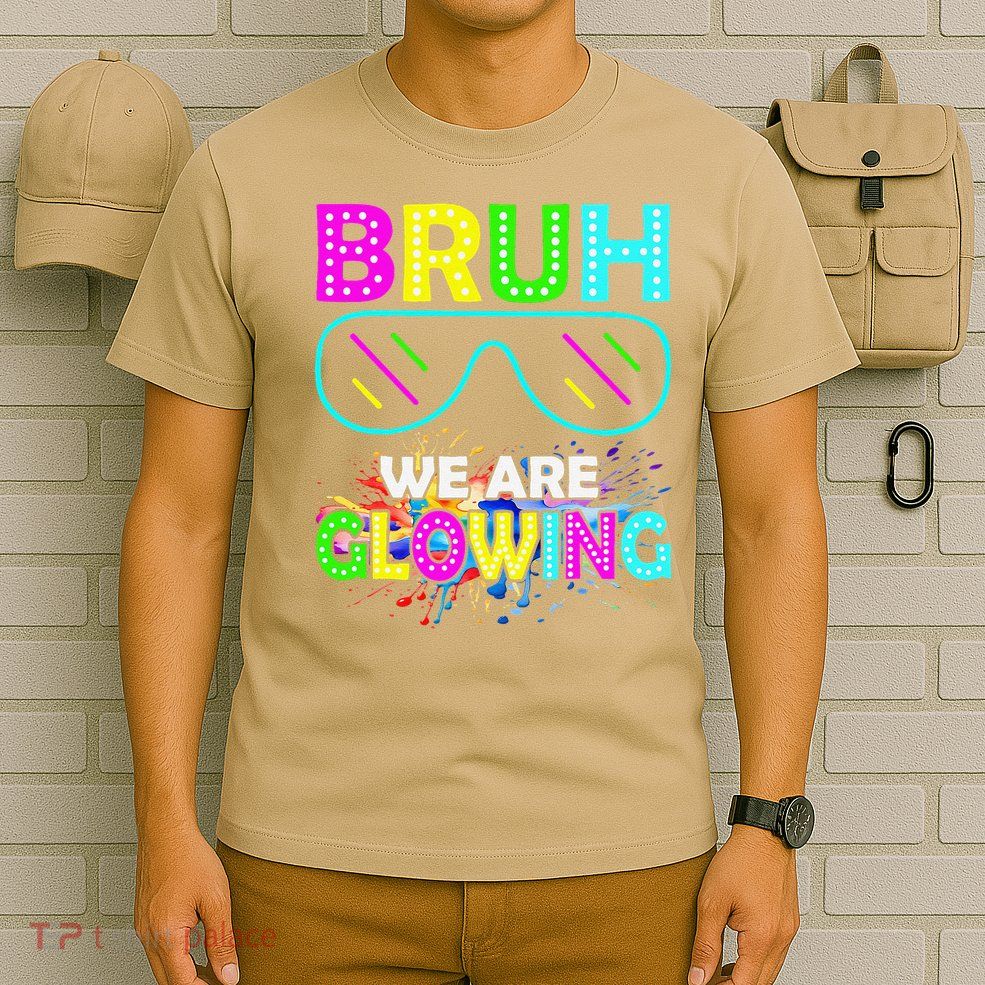 Bruh We Are Glowing Colorful Team For Women T-Shirt