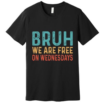 Bruh We Are Free On Wednesdays Joe Biden Premium T-Shirt