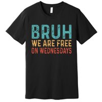 Bruh We Are Free On Wednesdays Joe Biden Premium T-Shirt