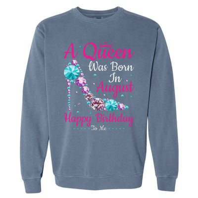 Birthday Woman A Queen Was Born In August Garment-Dyed Sweatshirt