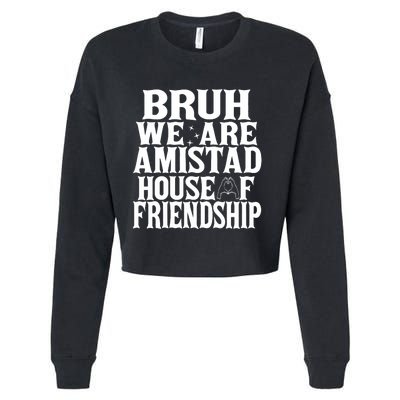 Bruh We Are Amistad House Of Friendship Rca Houses School Cropped Pullover Crew