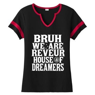 Bruh We Are Reveur House Of Dreamers Rca Houses School Ladies Halftime Notch Neck Tee