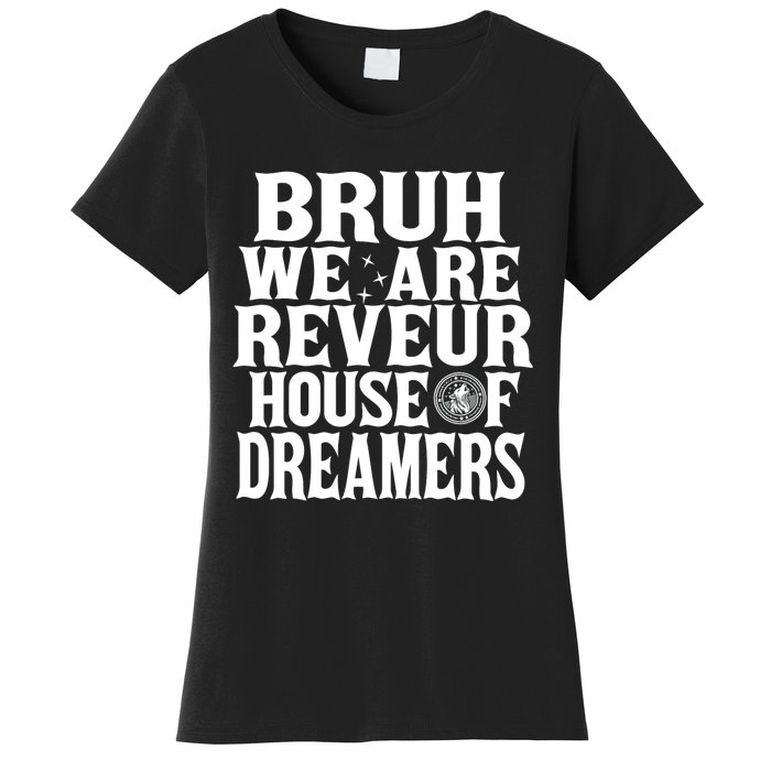 Bruh We Are Reveur House Of Dreamers Rca Houses School Women's T-Shirt