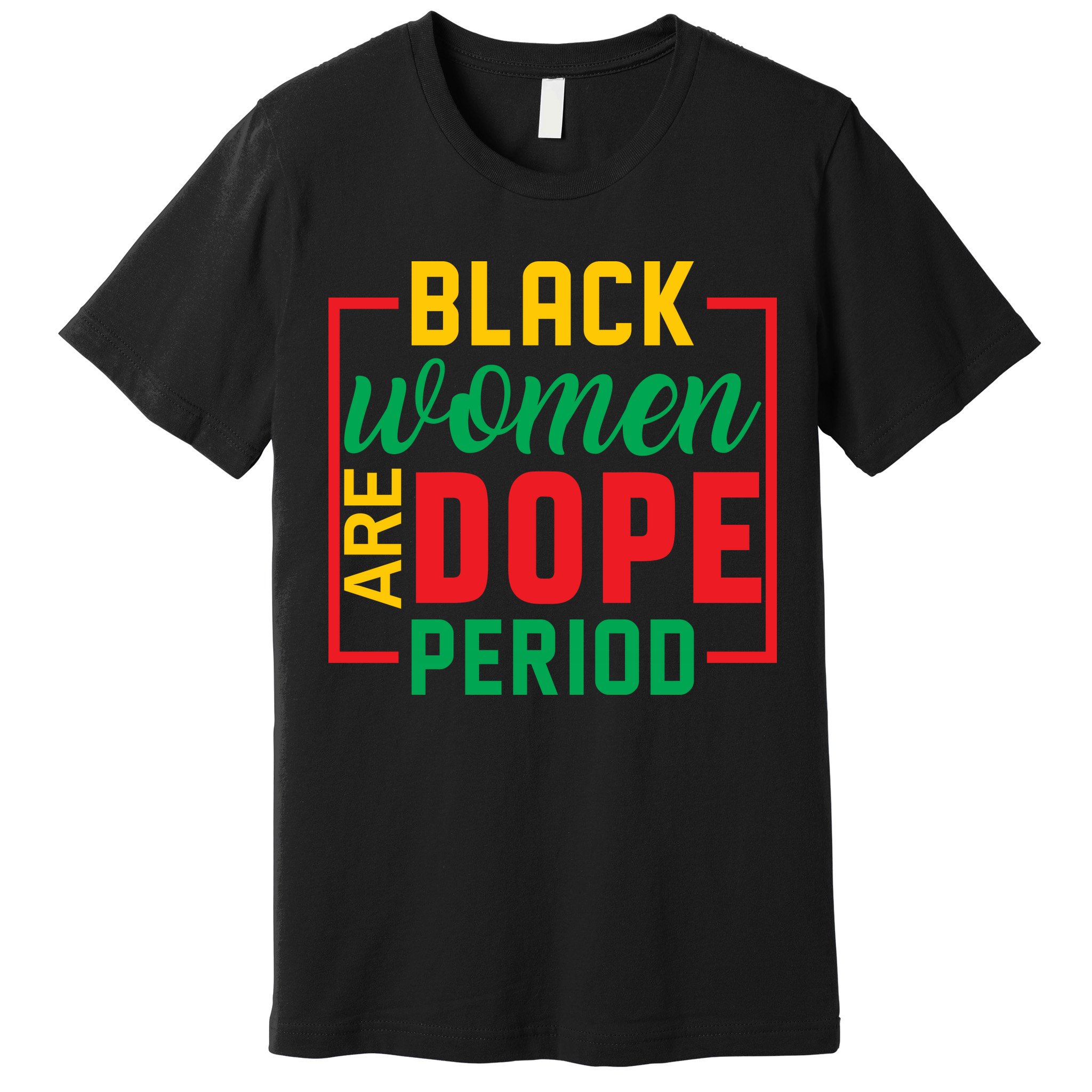 Black Women Are Dope Period Black History Month Gift Premium T-Shirt