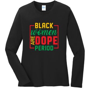 Black Women Are Dope Period Black History Month Gift Ladies Long Sleeve Shirt