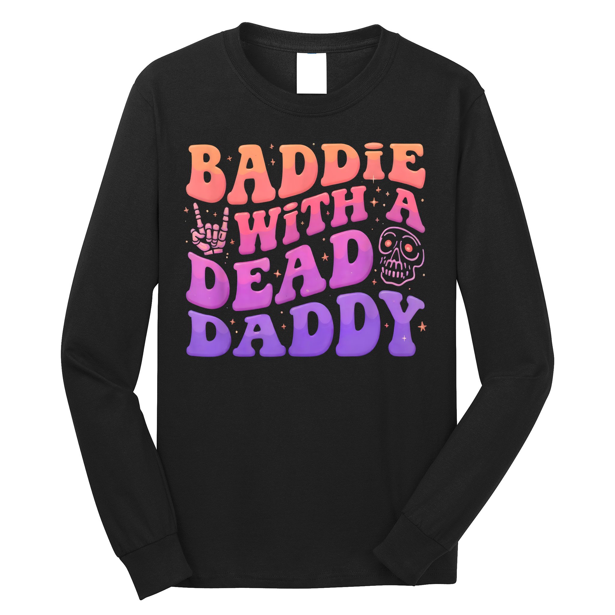 Baddie With A Dead Daddy  Long Sleeve Shirt
