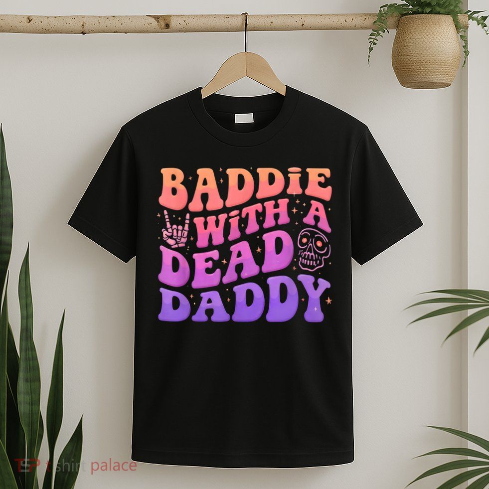 Baddie With A Dead Daddy  T-Shirt