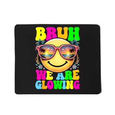 Bruh We Are Glowing In My Glowing Era Hello Summer Vacation Mousepad
