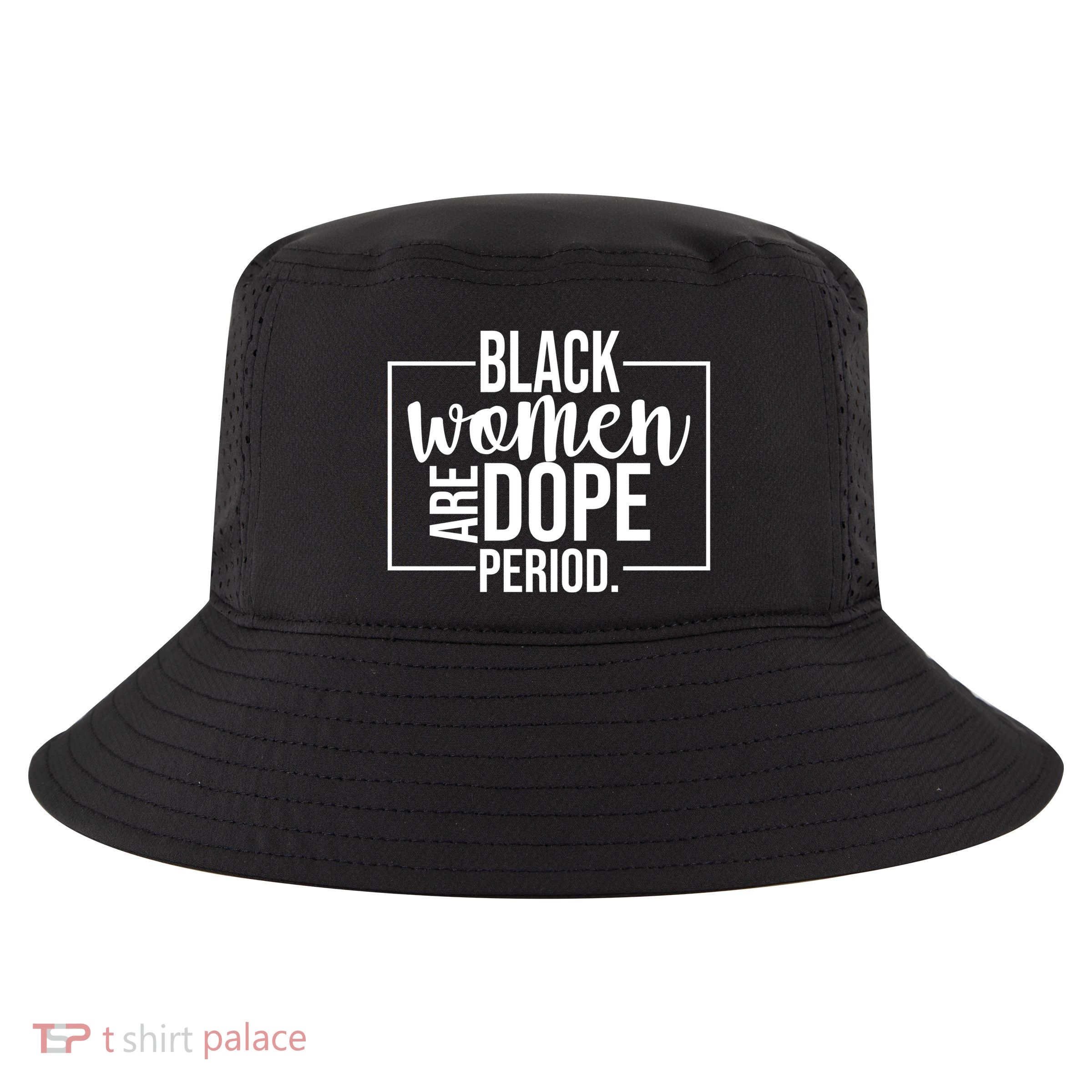Black Women Are Dope Period Cool Comfort Performance Bucket Hat