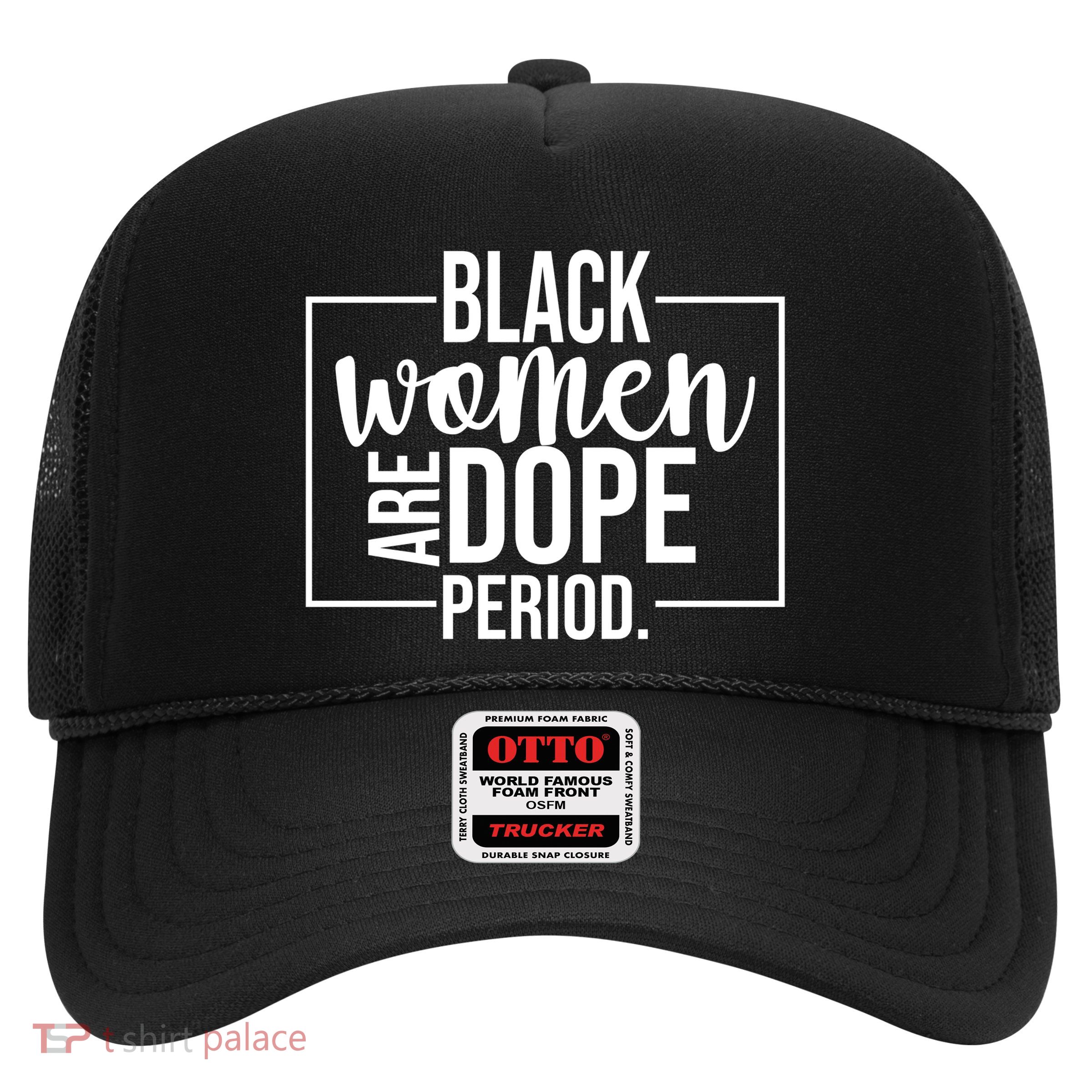 Black Women Are Dope Period Trucker Hat