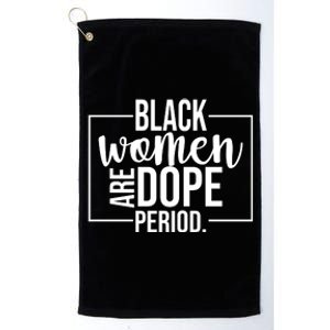 Black Women Are Dope Period Platinum Collection Golf Towel