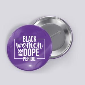 Black Women Are Dope Period Button