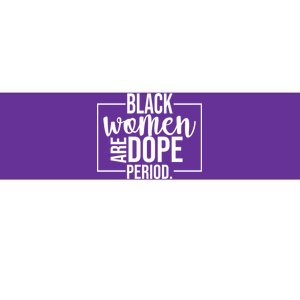 Black Women Are Dope Period Bumper Sticker