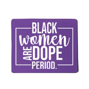 Black Women Are Dope Period Mousepad