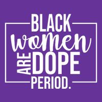 Black Women Are Dope Period Baby Bodysuit