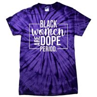 Black Women Are Dope Period Tie-Dye T-Shirt