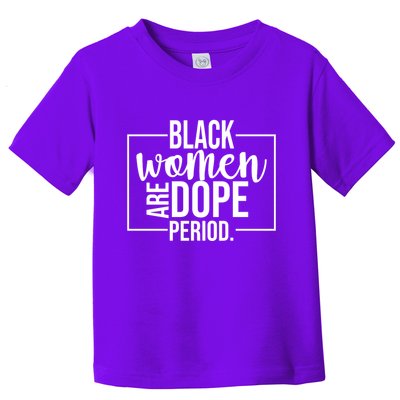 Black Women Are Dope Period Toddler T-Shirt