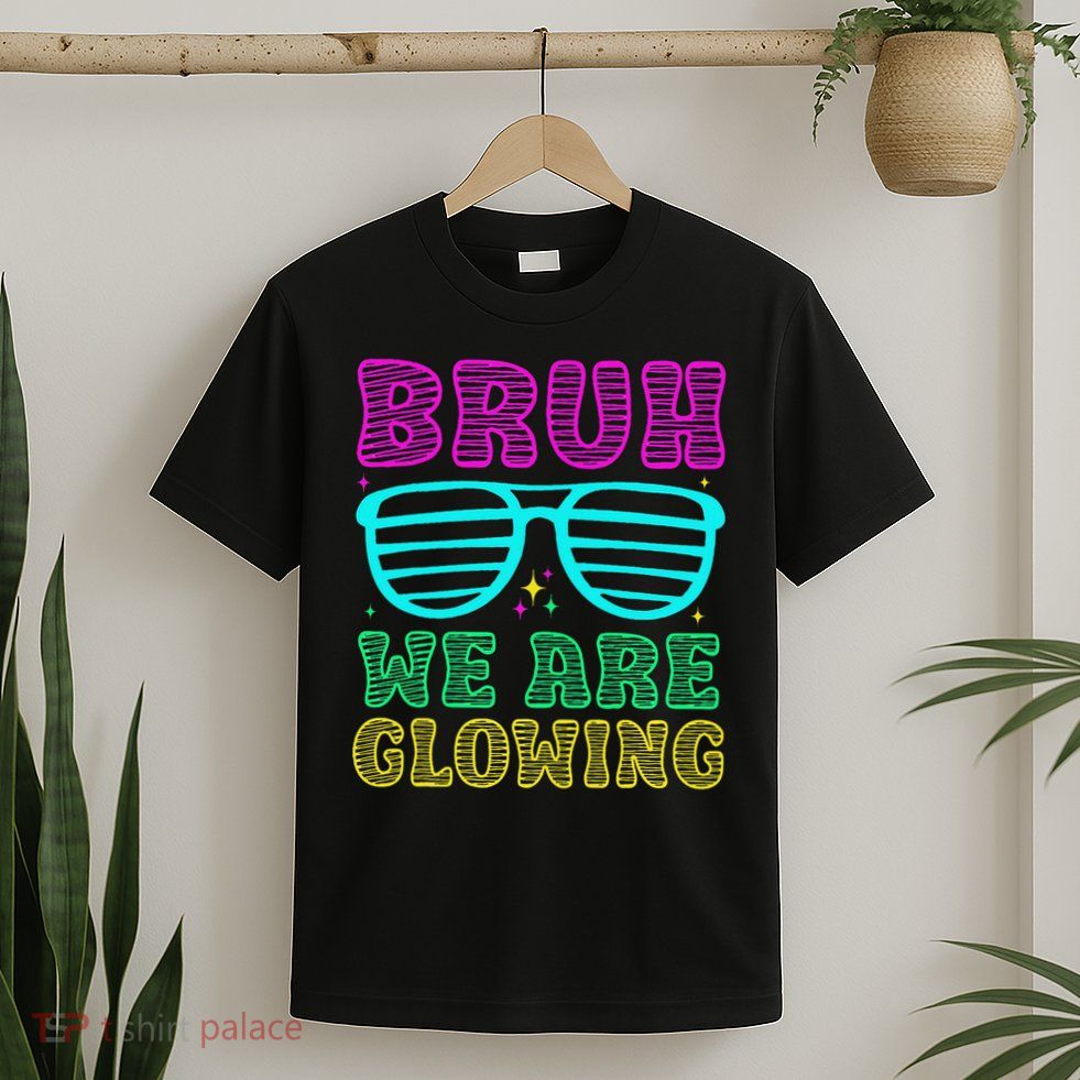 Bruh We Are Glowing Hello Summer Vacation Trips T-Shirt