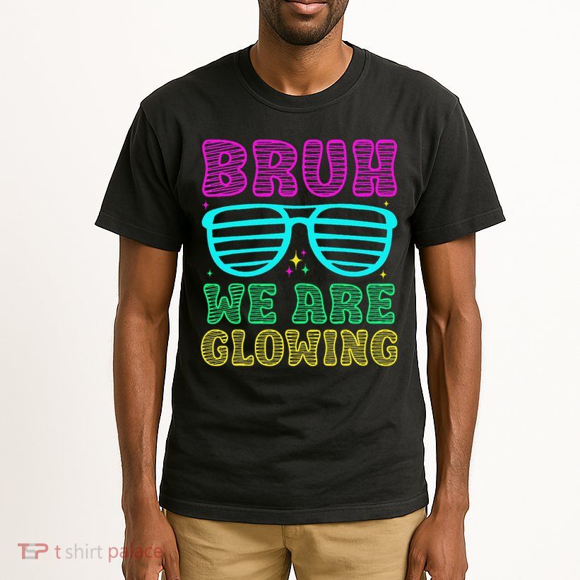 Bruh We Are Glowing Hello Summer Vacation Trips Tall T-Shirt