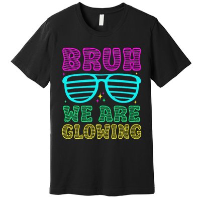 Bruh We Are Glowing Hello Summer Vacation Trips Premium T-Shirt