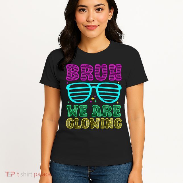 Bruh We Are Glowing Hello Summer Vacation Trips Womens T-Shirt