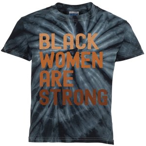 Black Women Are Strong Black History Month Women Kids Tie-Dye T-Shirt