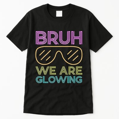 Bruh We Are Glowing Hello Summer Vacation Trip Tall T-Shirt