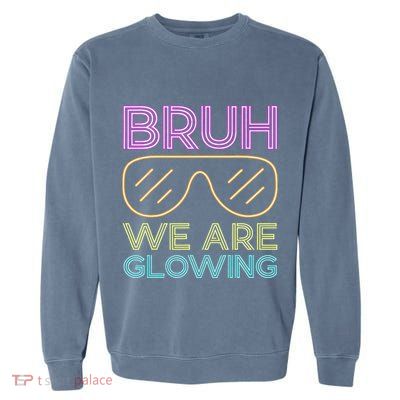Bruh We Are Glowing Hello Summer Vacation Trip Garment-Dyed Sweatshirt