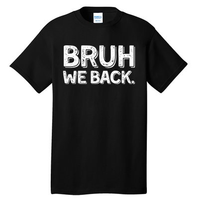 Bruh We Back Teachers Funny Tall T-Shirt