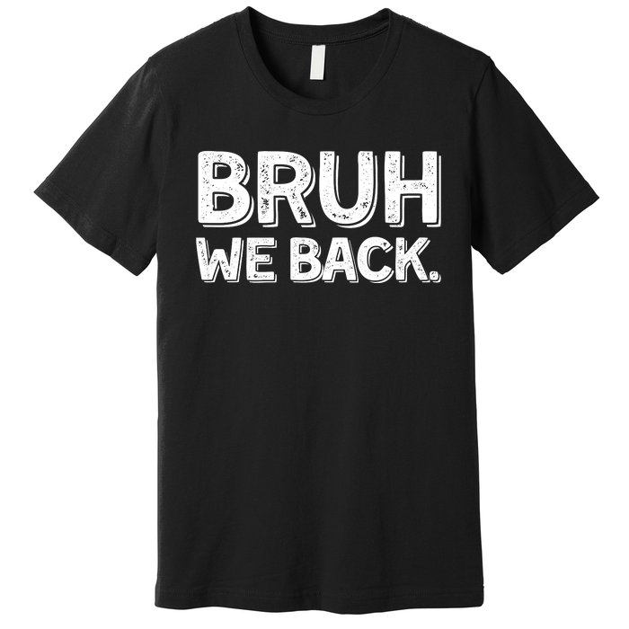 Bruh We Back Teachers Funny Premium T-Shirt