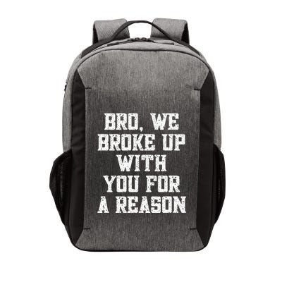 Bro We Broke Up With You For A Reason WeRe Not Going Back Vector Backpack