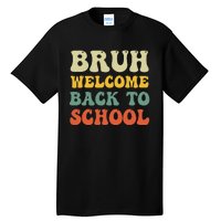 Bruh Welcome Back To School Funny Teacher Happy First Day Tall T-Shirt