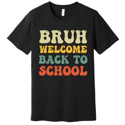 Bruh Welcome Back To School Funny Teacher Happy First Day Premium T-Shirt