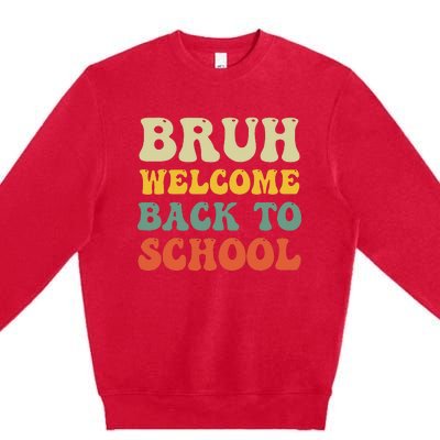 Bruh Welcome Back To School Funny Teacher Happy First Day Premium Crewneck Sweatshirt