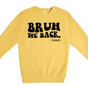 Bruh We Back Teachers Funny Premium Crewneck Sweatshirt