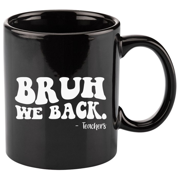 Bruh We Back Teachers Funny 11oz C Handle Ceramic Mug