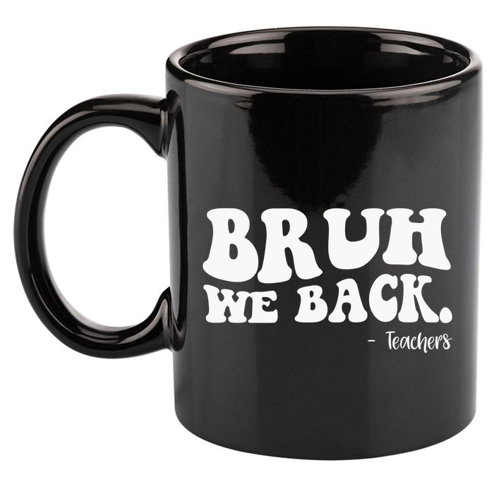 Bruh We Back Teachers Funny 11oz C Handle Ceramic Mug