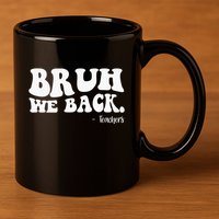 Bruh We Back Teachers Funny 11oz C Handle Ceramic Mug