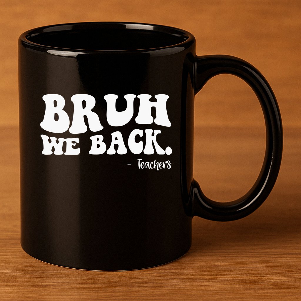 Bruh We Back Teachers Funny 11oz C Handle Ceramic Mug