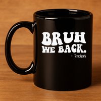 Bruh We Back Teachers Funny 11oz C Handle Ceramic Mug