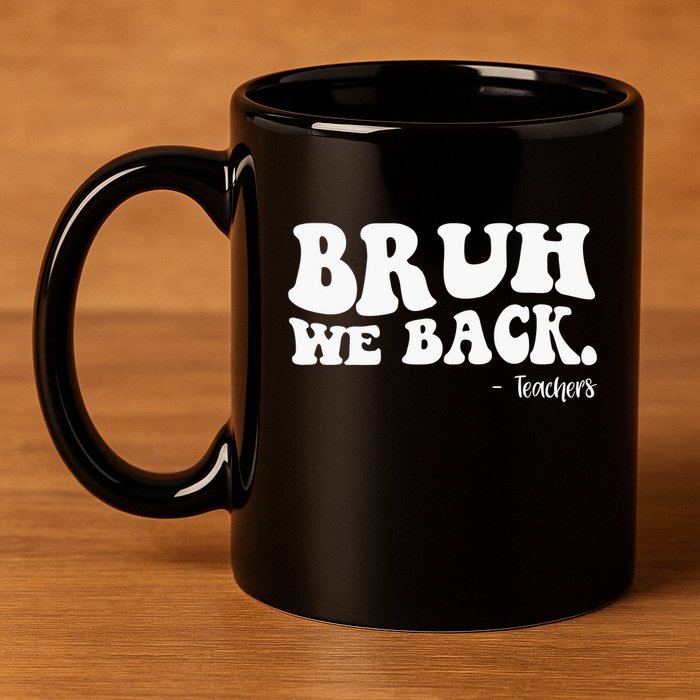 Bruh We Back Teachers Funny 11oz C Handle Ceramic Mug