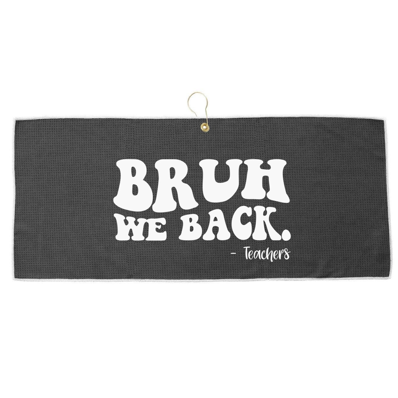Bruh We Back Teachers Funny Large Microfiber Waffle Golf Towel