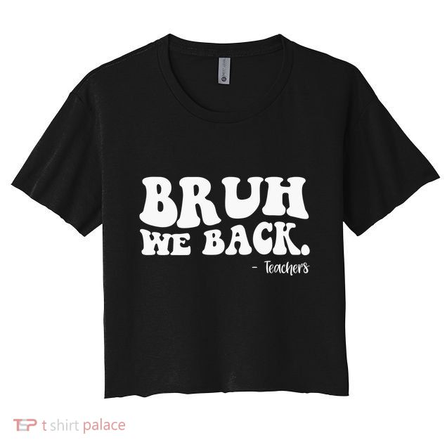 Bruh We Back Teachers Funny Crop Top