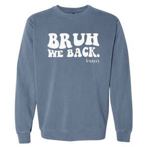 Bruh We Back Teachers Funny Garment-Dyed Sweatshirt