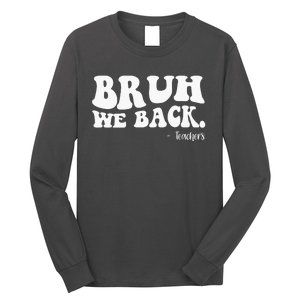 Bruh We Back Teachers Funny Long Sleeve Shirt