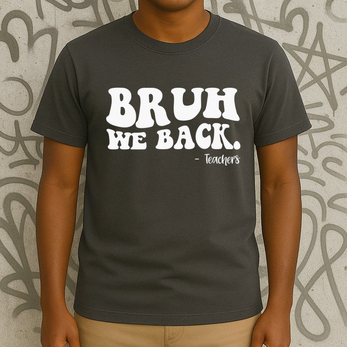 Bruh We Back Teachers Funny T-Shirt