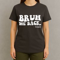 Bruh We Back Teachers Funny T-Shirt