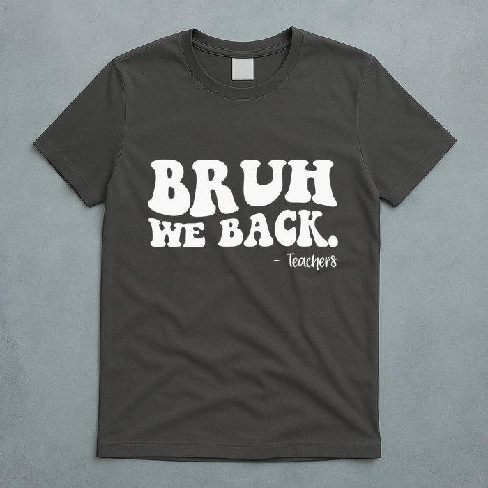 Bruh We Back Teachers Funny T-Shirt