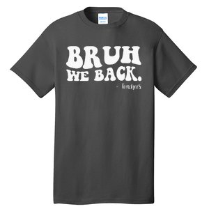 Bruh We Back Teachers Funny Tall T-Shirt